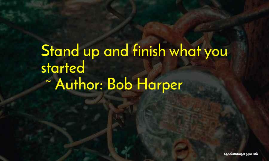 Bob Harper Quotes: Stand Up And Finish What You Started