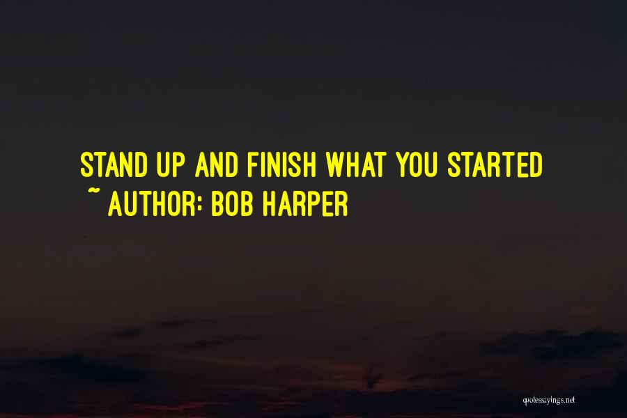 Bob Harper Quotes: Stand Up And Finish What You Started