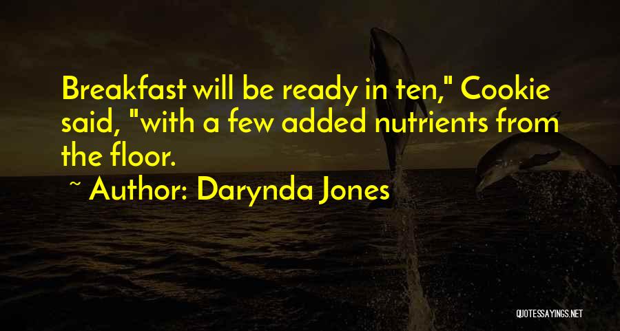 Darynda Jones Quotes: Breakfast Will Be Ready In Ten, Cookie Said, With A Few Added Nutrients From The Floor.