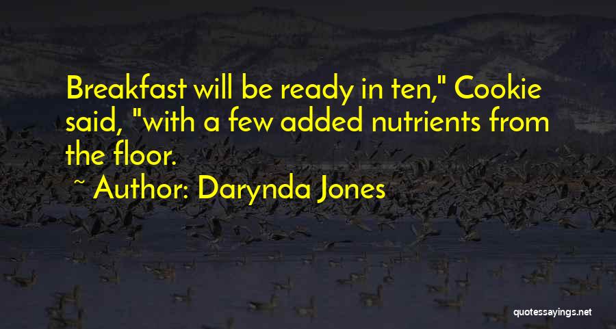 Darynda Jones Quotes: Breakfast Will Be Ready In Ten, Cookie Said, With A Few Added Nutrients From The Floor.