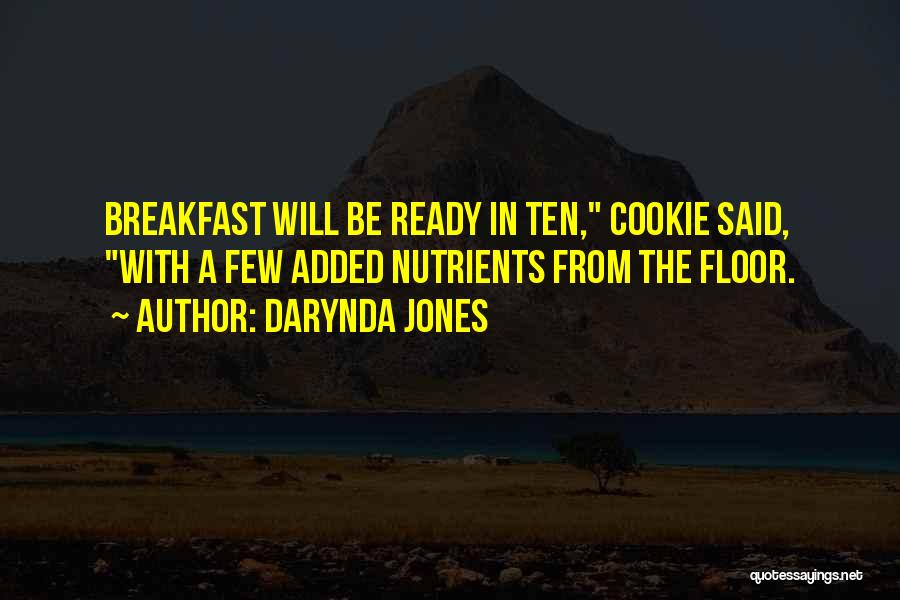 Darynda Jones Quotes: Breakfast Will Be Ready In Ten, Cookie Said, With A Few Added Nutrients From The Floor.