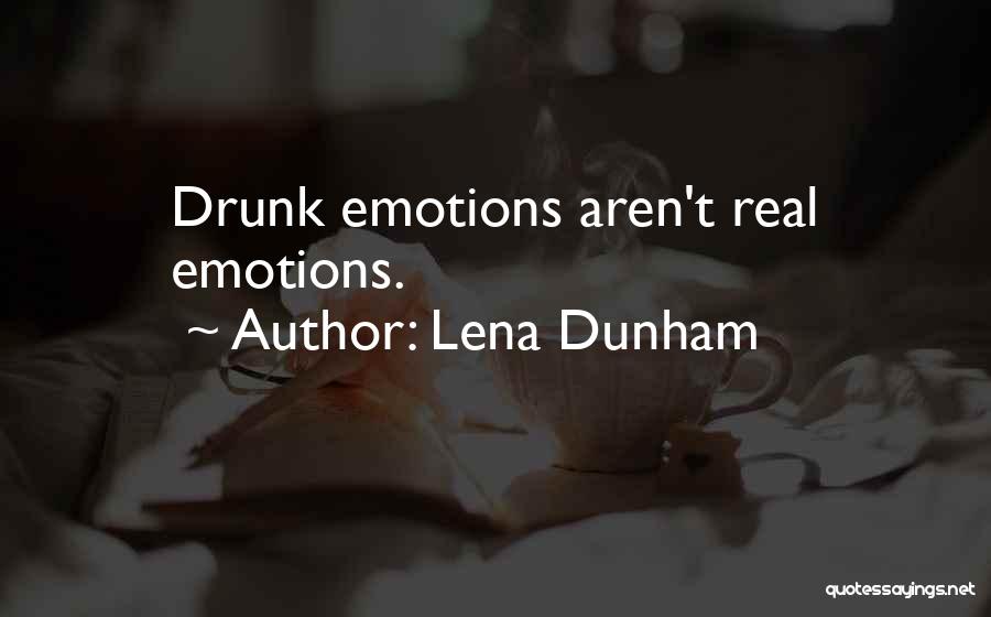 Lena Dunham Quotes: Drunk Emotions Aren't Real Emotions.