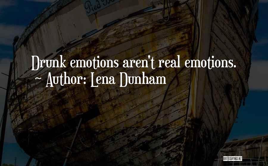 Lena Dunham Quotes: Drunk Emotions Aren't Real Emotions.