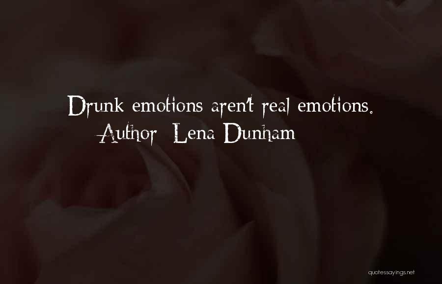 Lena Dunham Quotes: Drunk Emotions Aren't Real Emotions.