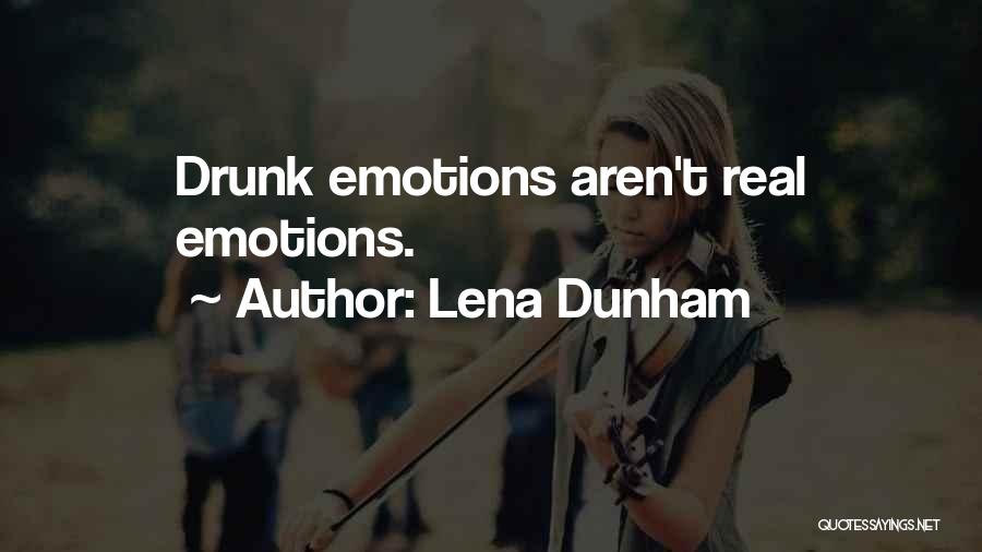 Lena Dunham Quotes: Drunk Emotions Aren't Real Emotions.