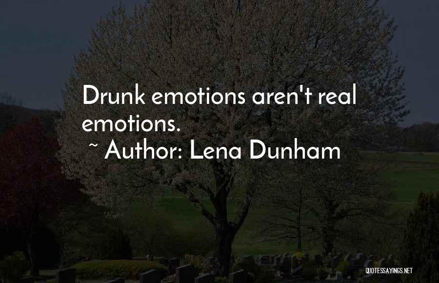 Lena Dunham Quotes: Drunk Emotions Aren't Real Emotions.