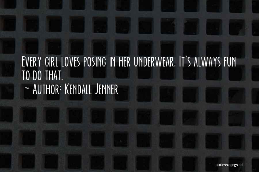 Kendall Jenner Quotes: Every Girl Loves Posing In Her Underwear. It's Always Fun To Do That.