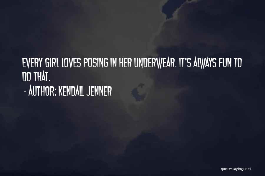 Kendall Jenner Quotes: Every Girl Loves Posing In Her Underwear. It's Always Fun To Do That.