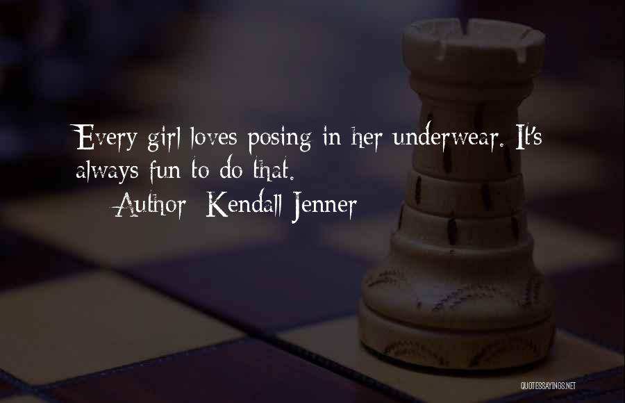 Kendall Jenner Quotes: Every Girl Loves Posing In Her Underwear. It's Always Fun To Do That.