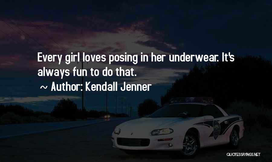 Kendall Jenner Quotes: Every Girl Loves Posing In Her Underwear. It's Always Fun To Do That.