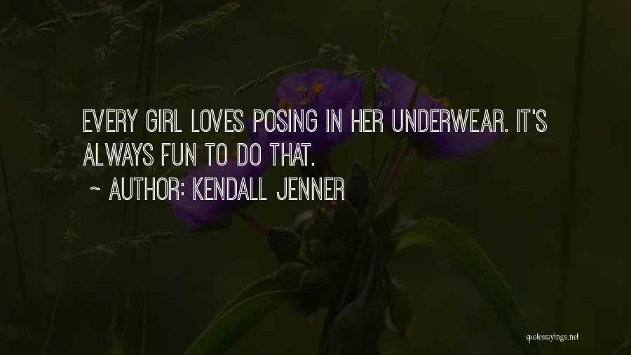 Kendall Jenner Quotes: Every Girl Loves Posing In Her Underwear. It's Always Fun To Do That.
