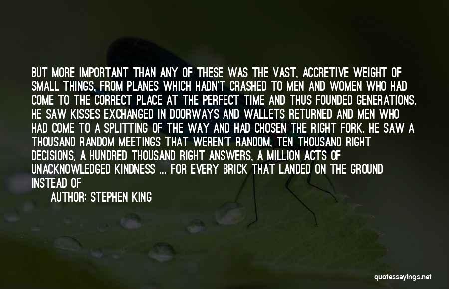 Stephen King Quotes: But More Important Than Any Of These Was The Vast, Accretive Weight Of Small Things, From Planes Which Hadn't Crashed