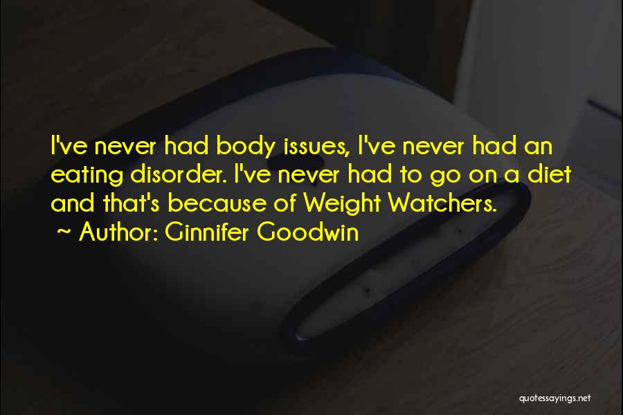 Ginnifer Goodwin Quotes: I've Never Had Body Issues, I've Never Had An Eating Disorder. I've Never Had To Go On A Diet And