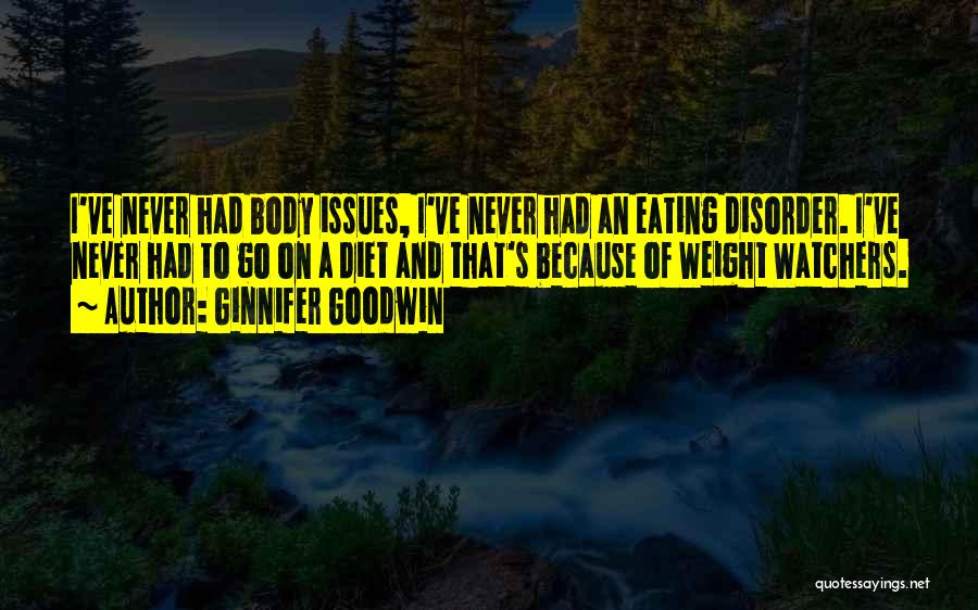 Ginnifer Goodwin Quotes: I've Never Had Body Issues, I've Never Had An Eating Disorder. I've Never Had To Go On A Diet And