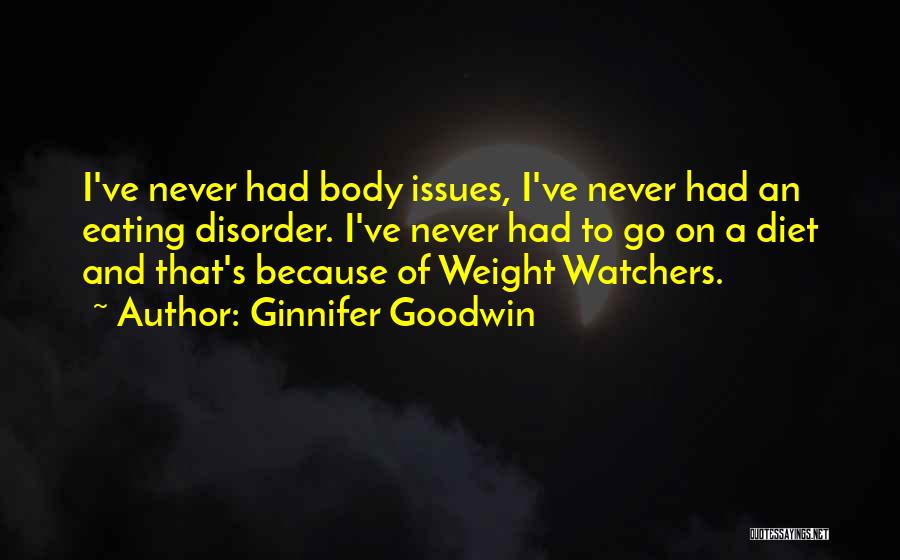 Ginnifer Goodwin Quotes: I've Never Had Body Issues, I've Never Had An Eating Disorder. I've Never Had To Go On A Diet And