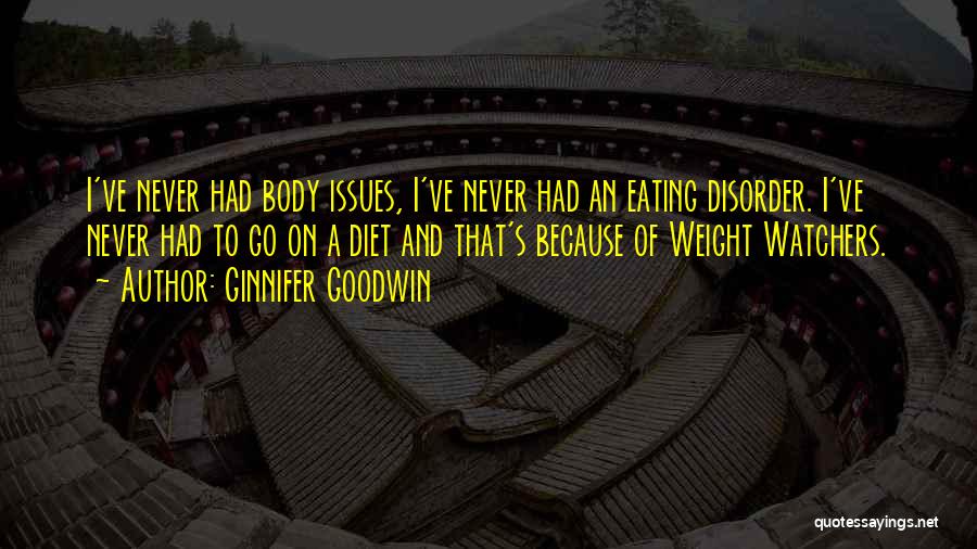 Ginnifer Goodwin Quotes: I've Never Had Body Issues, I've Never Had An Eating Disorder. I've Never Had To Go On A Diet And