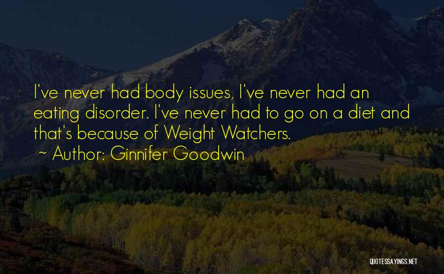 Ginnifer Goodwin Quotes: I've Never Had Body Issues, I've Never Had An Eating Disorder. I've Never Had To Go On A Diet And