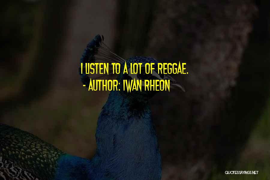 Iwan Rheon Quotes: I Listen To A Lot Of Reggae.