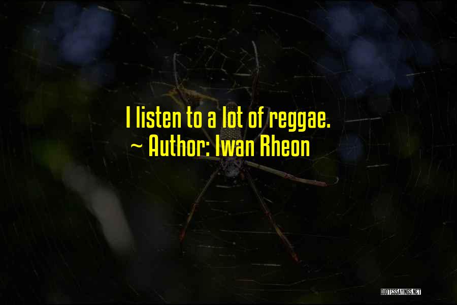 Iwan Rheon Quotes: I Listen To A Lot Of Reggae.