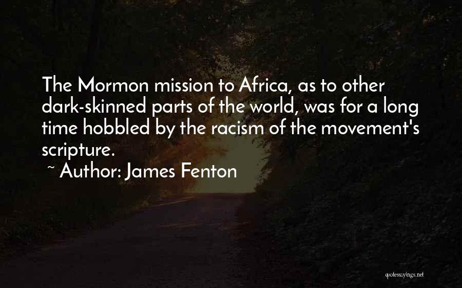 James Fenton Quotes: The Mormon Mission To Africa, As To Other Dark-skinned Parts Of The World, Was For A Long Time Hobbled By