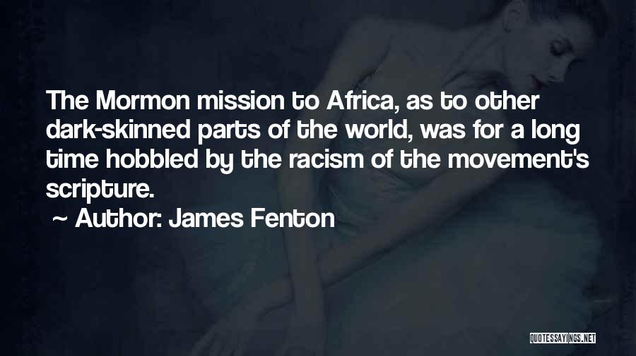 James Fenton Quotes: The Mormon Mission To Africa, As To Other Dark-skinned Parts Of The World, Was For A Long Time Hobbled By