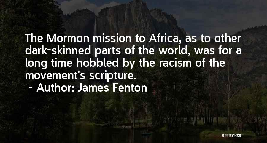 James Fenton Quotes: The Mormon Mission To Africa, As To Other Dark-skinned Parts Of The World, Was For A Long Time Hobbled By