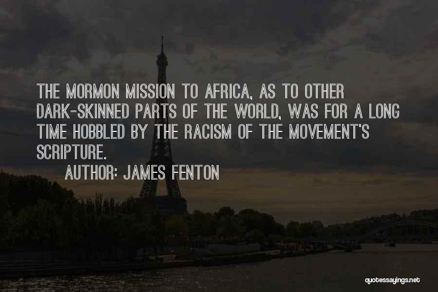 James Fenton Quotes: The Mormon Mission To Africa, As To Other Dark-skinned Parts Of The World, Was For A Long Time Hobbled By