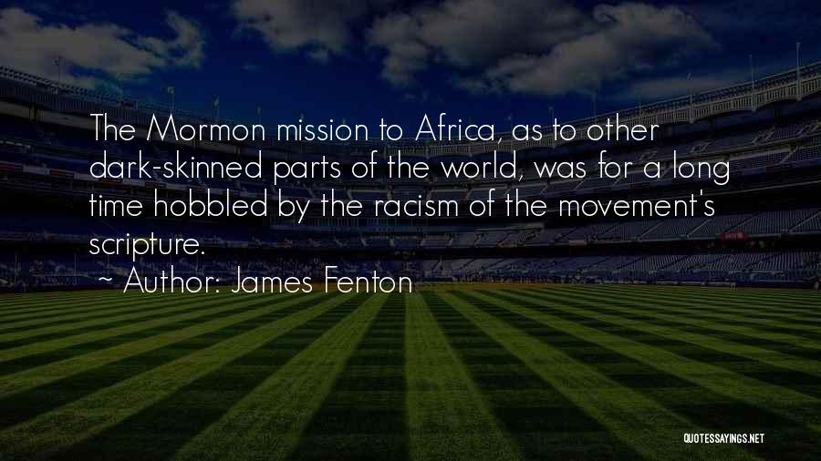 James Fenton Quotes: The Mormon Mission To Africa, As To Other Dark-skinned Parts Of The World, Was For A Long Time Hobbled By