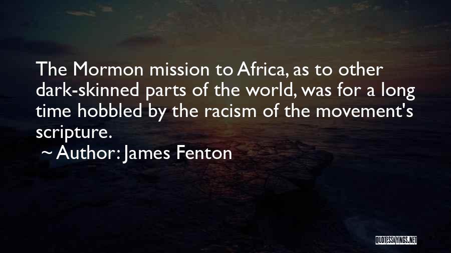 James Fenton Quotes: The Mormon Mission To Africa, As To Other Dark-skinned Parts Of The World, Was For A Long Time Hobbled By