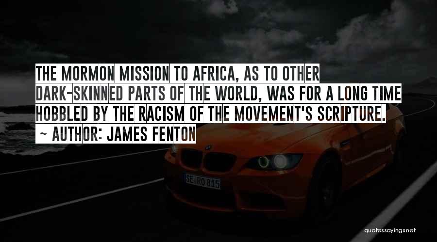 James Fenton Quotes: The Mormon Mission To Africa, As To Other Dark-skinned Parts Of The World, Was For A Long Time Hobbled By