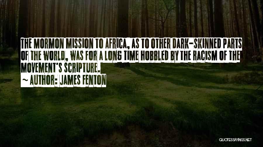 James Fenton Quotes: The Mormon Mission To Africa, As To Other Dark-skinned Parts Of The World, Was For A Long Time Hobbled By