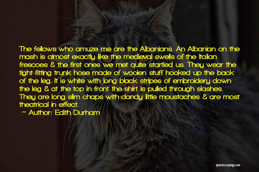 Edith Durham Quotes: The Fellows Who Amuze Me Are The Albanians. An Albanian On The Mash Is Almost Exactly Like The Medieval Swells