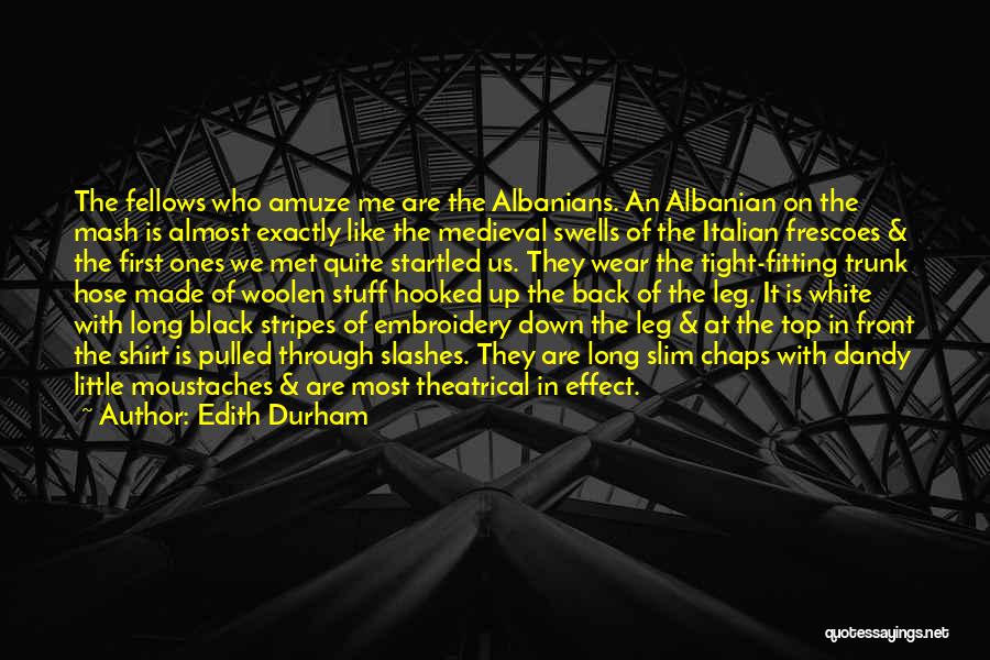 Edith Durham Quotes: The Fellows Who Amuze Me Are The Albanians. An Albanian On The Mash Is Almost Exactly Like The Medieval Swells