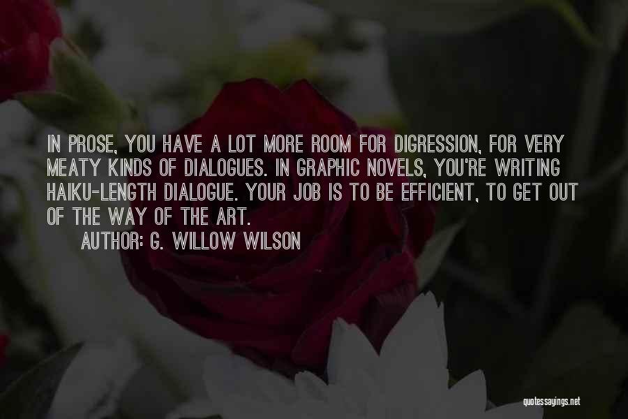 G. Willow Wilson Quotes: In Prose, You Have A Lot More Room For Digression, For Very Meaty Kinds Of Dialogues. In Graphic Novels, You're