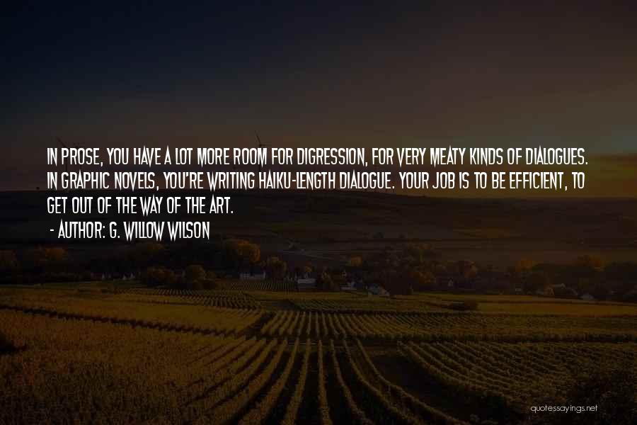 G. Willow Wilson Quotes: In Prose, You Have A Lot More Room For Digression, For Very Meaty Kinds Of Dialogues. In Graphic Novels, You're