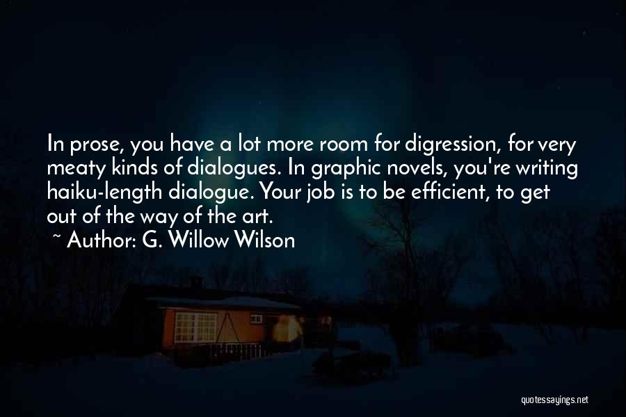 G. Willow Wilson Quotes: In Prose, You Have A Lot More Room For Digression, For Very Meaty Kinds Of Dialogues. In Graphic Novels, You're