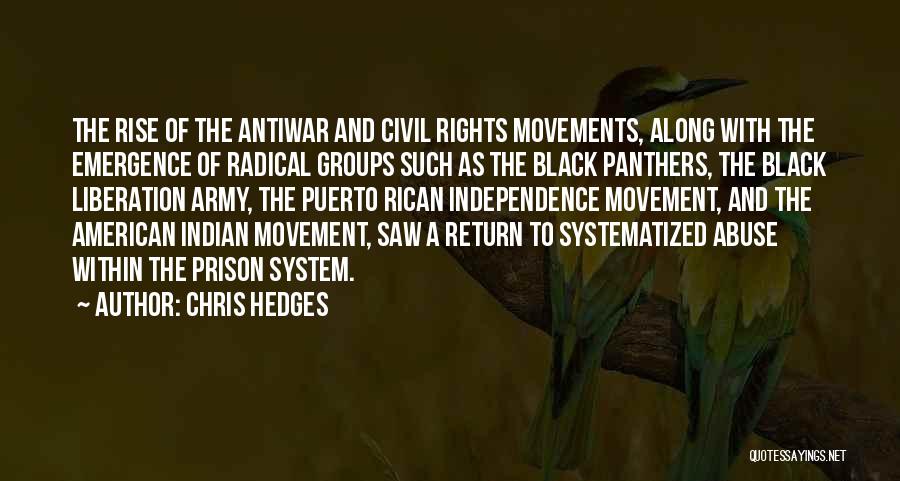 Chris Hedges Quotes: The Rise Of The Antiwar And Civil Rights Movements, Along With The Emergence Of Radical Groups Such As The Black