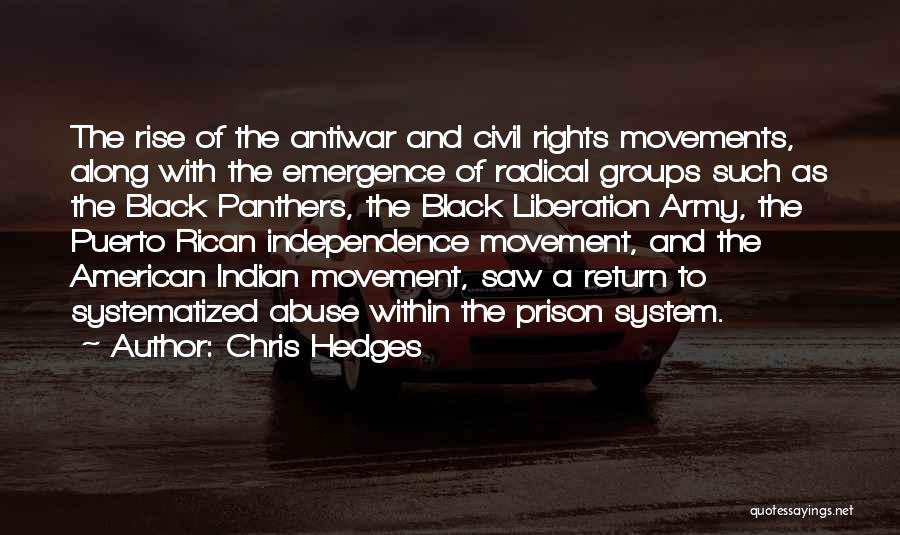 Chris Hedges Quotes: The Rise Of The Antiwar And Civil Rights Movements, Along With The Emergence Of Radical Groups Such As The Black