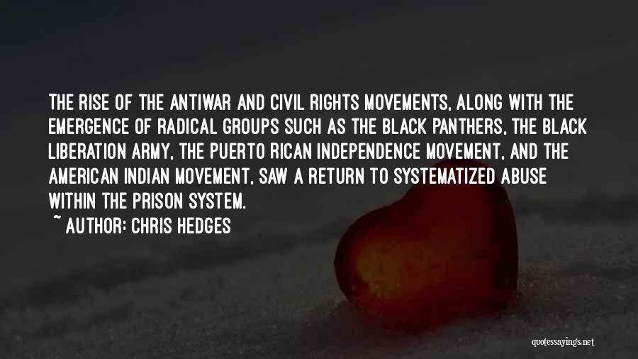 Chris Hedges Quotes: The Rise Of The Antiwar And Civil Rights Movements, Along With The Emergence Of Radical Groups Such As The Black