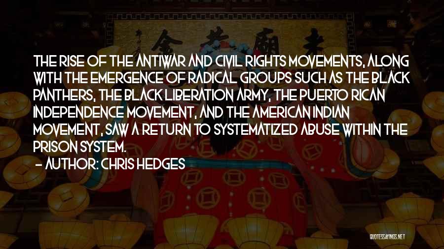 Chris Hedges Quotes: The Rise Of The Antiwar And Civil Rights Movements, Along With The Emergence Of Radical Groups Such As The Black