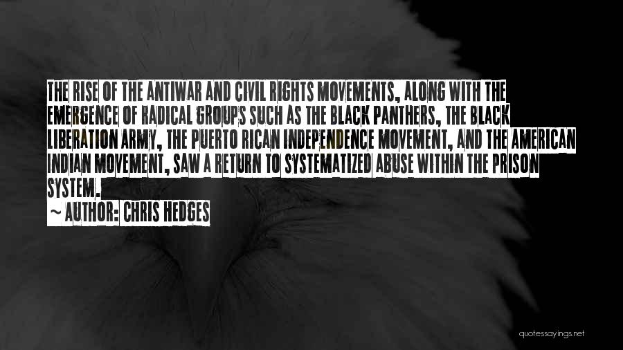 Chris Hedges Quotes: The Rise Of The Antiwar And Civil Rights Movements, Along With The Emergence Of Radical Groups Such As The Black