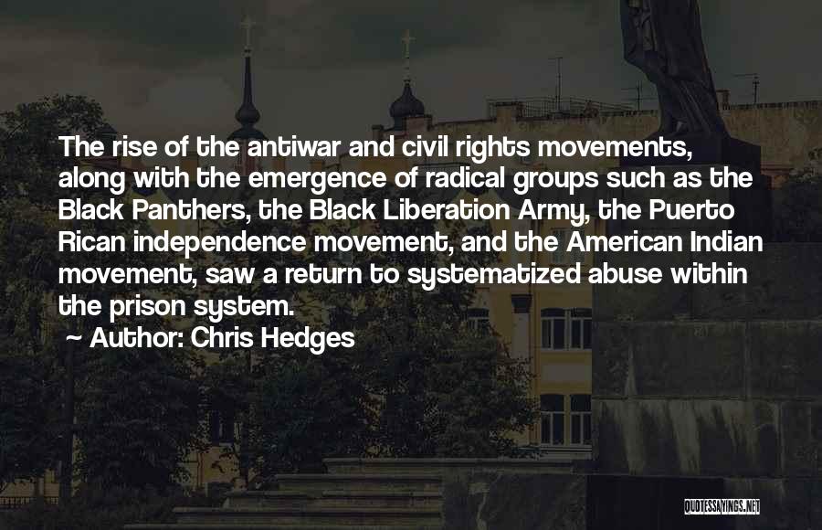 Chris Hedges Quotes: The Rise Of The Antiwar And Civil Rights Movements, Along With The Emergence Of Radical Groups Such As The Black