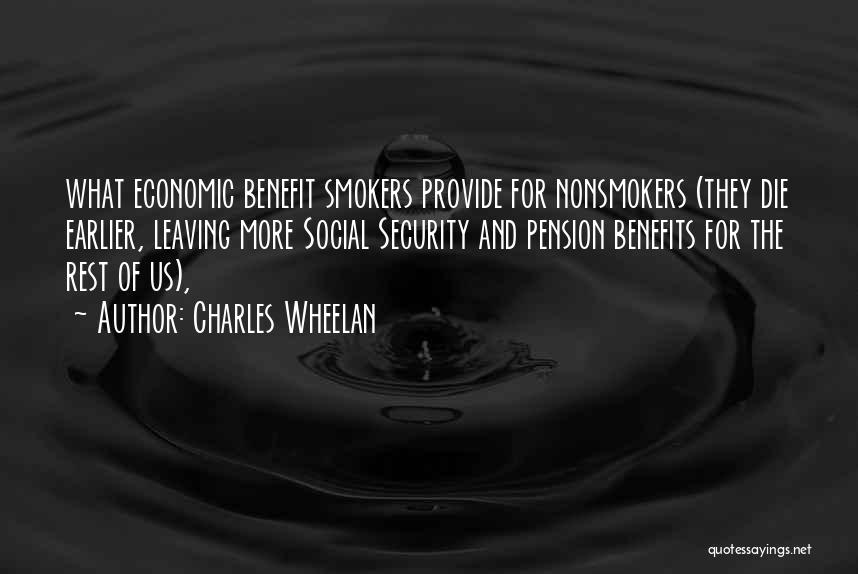 Charles Wheelan Quotes: What Economic Benefit Smokers Provide For Nonsmokers (they Die Earlier, Leaving More Social Security And Pension Benefits For The Rest