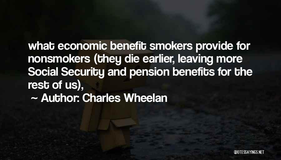 Charles Wheelan Quotes: What Economic Benefit Smokers Provide For Nonsmokers (they Die Earlier, Leaving More Social Security And Pension Benefits For The Rest