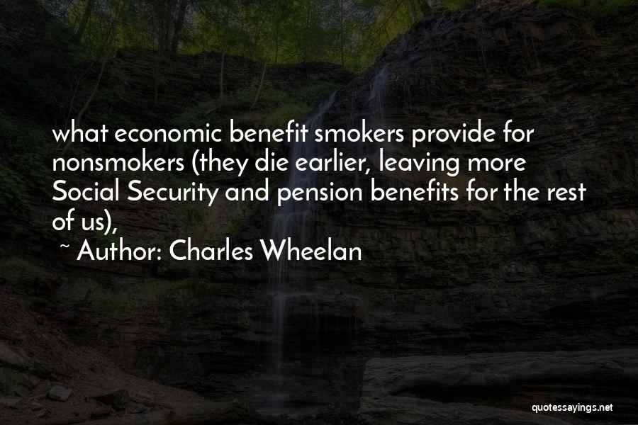 Charles Wheelan Quotes: What Economic Benefit Smokers Provide For Nonsmokers (they Die Earlier, Leaving More Social Security And Pension Benefits For The Rest