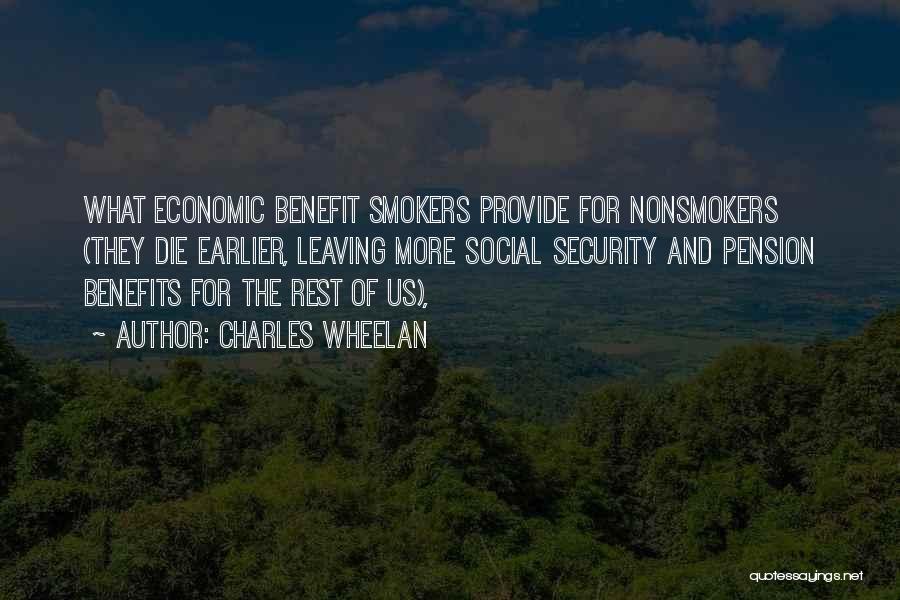 Charles Wheelan Quotes: What Economic Benefit Smokers Provide For Nonsmokers (they Die Earlier, Leaving More Social Security And Pension Benefits For The Rest