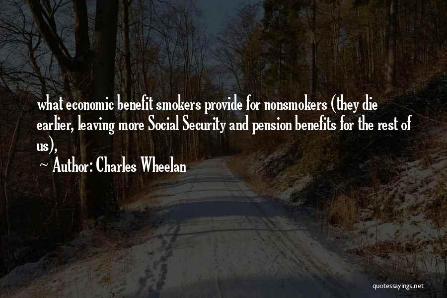 Charles Wheelan Quotes: What Economic Benefit Smokers Provide For Nonsmokers (they Die Earlier, Leaving More Social Security And Pension Benefits For The Rest