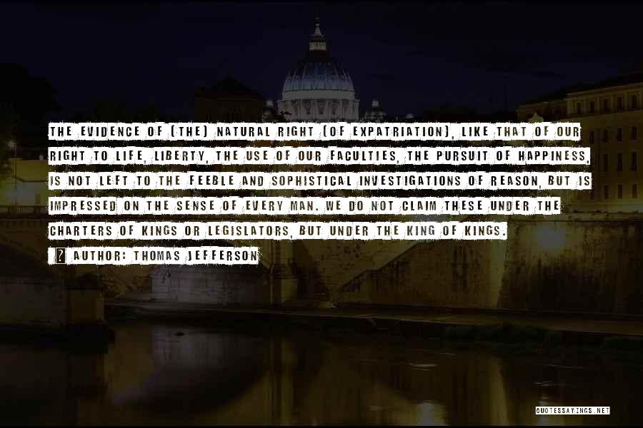 Thomas Jefferson Quotes: The Evidence Of [the] Natural Right [of Expatriation], Like That Of Our Right To Life, Liberty, The Use Of Our