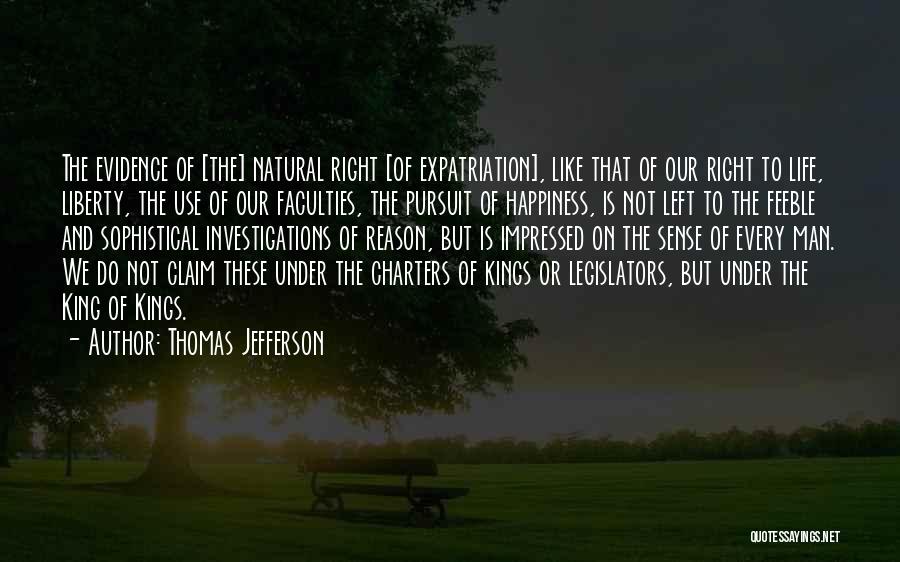 Thomas Jefferson Quotes: The Evidence Of [the] Natural Right [of Expatriation], Like That Of Our Right To Life, Liberty, The Use Of Our