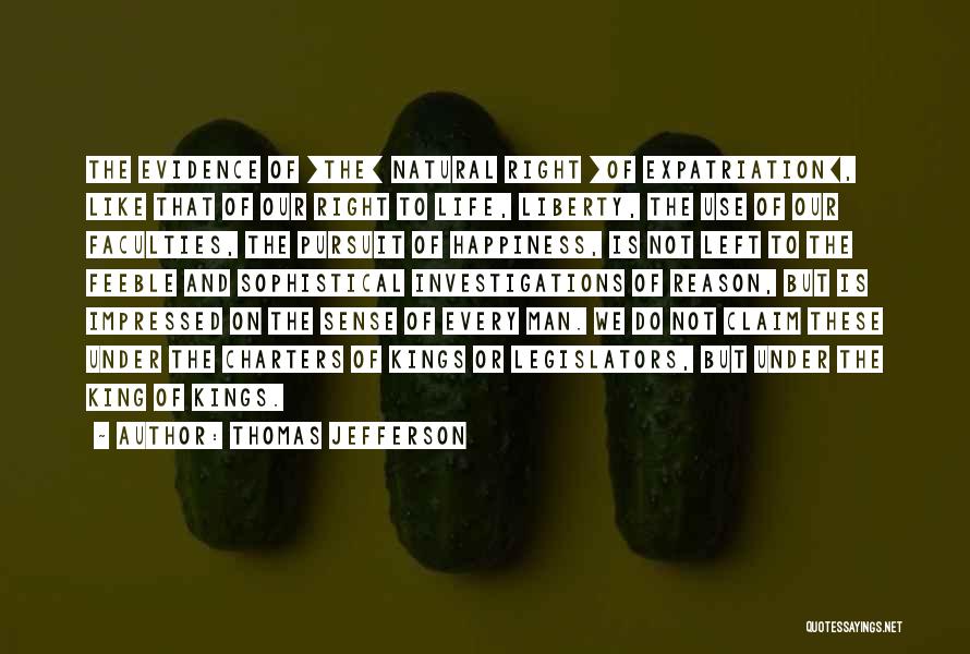 Thomas Jefferson Quotes: The Evidence Of [the] Natural Right [of Expatriation], Like That Of Our Right To Life, Liberty, The Use Of Our